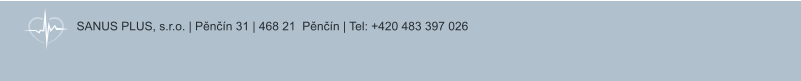 SANUS PLUS, s.r.o. | Pěnčín 31 | 468 21  Pěnčín | Tel: +420 483 397 026